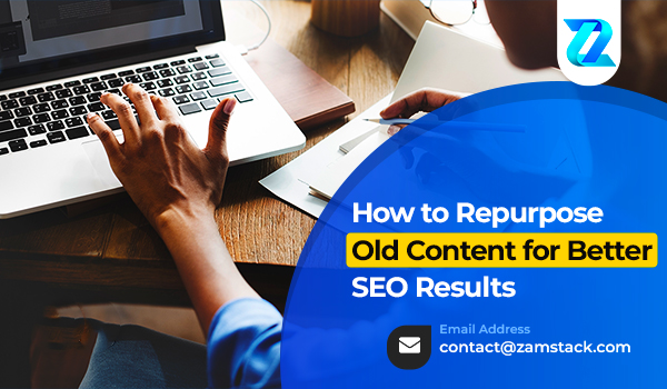 How to Repurpose Old Content for Better SEO Results